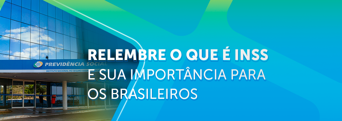 Relembre o que é INSS e qual a sua importância para nós brasileiros