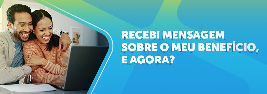Recebi mensagem do meu benefício, e agora?